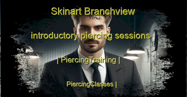 Skinart Branchview introductory piercing sessions | PiercingTraining | PiercingClasses | SkinartTraining-United States